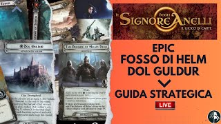 Fosso di Helm amp Dol Guldur EPIC  Guida Strategica  Il Signore degli Anelli LCG [upl. by Millur837]