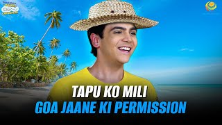 Tapu Ko Mili Goa Ki Permission  Taarak Mehta Ka Ooltah Chashmah  तारक मेहता [upl. by Lleral]