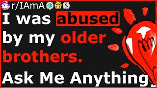 I Was Abused By My Older Brothers  Ask Me Anything Reddit [upl. by Eiramlehcar861]