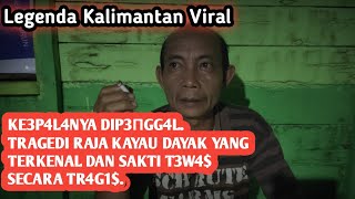 Ke3p4L4nya dip3πGH4LTragedi Raja Kayau Dayak yang Terkenal dan Sakti t3W4 secara TR4G1 [upl. by Noscire31]