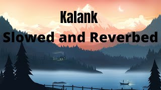 Kalank Slowed and reverbedlofi music [upl. by Eyt32]