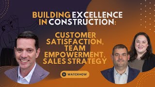 Building Excellence in Construction Customer Satisfaction Team Empowerment Sales Strategy [upl. by Akemal221]