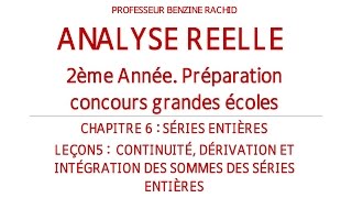 ANALYSE 2EME ANNEE CHAPITRE 6 LECON 5 CONTINUITE DERIVATION ET INTEGRATION DES SERIES ENTIERES [upl. by Comyns]