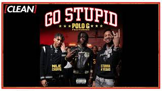 CLEAN Polo G  Go Stupid feat Stunna 4 Vegas amp NLE Choppa [upl. by Lyndsey253]