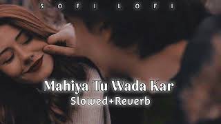 Mahiya Tu Wada Kar  Slowedreverb  Minind Gawa  Punjabi song  lofi bollywood Sad song [upl. by Ttocs]