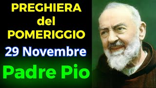 Preghiera del POMERIGGIO  Preghiera a Padre Pio 29 Novembre [upl. by Giarg]