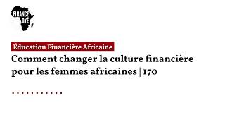 Comment changer la culture financière pour les femmes africaines  170 [upl. by Illac]