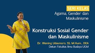 Konstruksi Sosial Gender dan Maskulinisme  Wening Udasmoro [upl. by Bara]