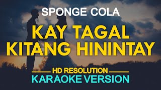 KAY TAGAL KITANG HININTAY  Sponge Cola KARAOKE Version [upl. by Charpentier]