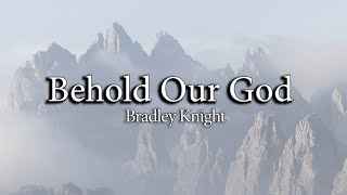 Behold Our God  Bradley Knight  Piano Accompaniment  Lyrics [upl. by Nylanna394]