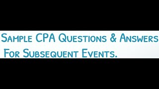 CPA FAR Exam Questions amp Answers Subsequent Events [upl. by Tabshey]