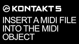 NI Kontakt  Insert a MIDI File Into The MIDI Object  How To Tutorial [upl. by Ferde]