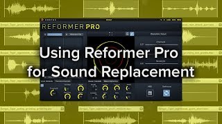 Using Reformer Pro for Sound Replacement [upl. by Uoliram]