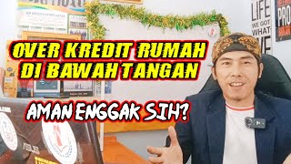 Over Kredit Rumah Dibawah Tangan Apakah Aman Kedepannya [upl. by Raouf735]