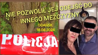 ZBRODNIA W GDAŃSKU 18082024  NIE POZWOLIŁ JEJ ODEJŚĆ DO INNEGO MĘŻCZYZNY [upl. by Comyns]