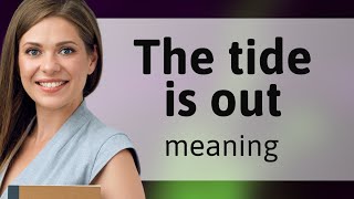 Understanding quotThe Tide is Outquot A Guide to English Idioms [upl. by Proctor216]