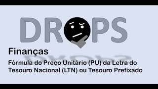 Drops Fórmula do Preço Unitário da LTN Tesouro Prefixado [upl. by Nnylasor]