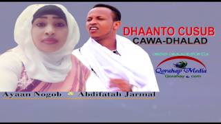 Dhaanto Cusub✔ Cawa Dhalad✔ Abdifatah Jarmal Iyo Ayan Nogob✔ 2017 HD [upl. by Naerad]