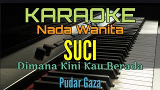 SUCI DIMANA KINI KAU BERADA  KARAOKE NADA WANITA Pudar Gaza [upl. by Bailar36]