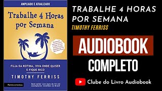 TRABALHE 4 HORAS POR SEMANA  Audiobook  Completo  Timothy Ferriss [upl. by Pelage]