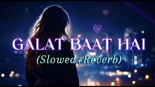 Galat baat hai lofisong trending subscribe viralvideos viwes SlowedReverb💕💘❤️💞 [upl. by Annibo]