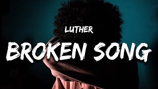 Luther  Broken song Lyrics [upl. by Notsag28]