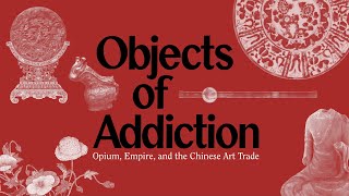 Lecture—Objects of Addiction Opium Empire and the Chinese Art Trade [upl. by Martynne372]