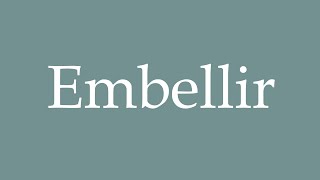 How to Pronounce Embellir Embellish Correctly in French [upl. by Aettam483]