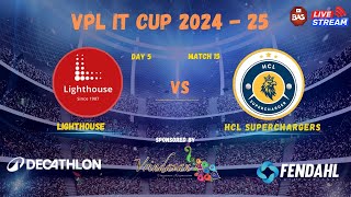 VPL IT CUP 2024  25  LIGHTHOUSE VS HCL SUPERCHARGERS  DAY  4 MATCH  14 [upl. by Etteniuq]