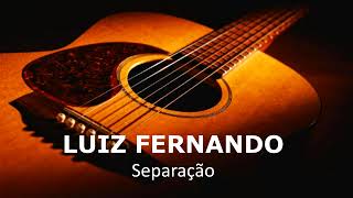 Separação  Luiz Fernando [upl. by Ellainad]