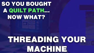 Threading the Machine So You Bought a Quilt Path Now What [upl. by Haran]