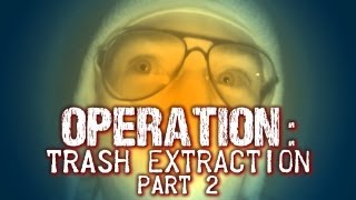 OPERATION Trash Extraction Part 2 [upl. by Hilde]