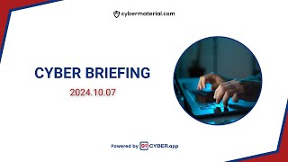 Cyber Briefing 20241007 [upl. by Harutak]