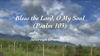 Bless the Lord O My Soul Psalm 103 Lyric Video • Sovereign Grace Music [upl. by Airam]