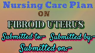 care plan on Uterine fibroid Fibroid uterushow to write Uterine fibroid care plan [upl. by Nabetse]