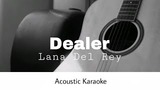 Lana Del Rey  Dealer Acoustic Karaoke [upl. by Drud]