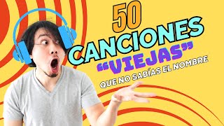 50 CANCIONES quotVIEJASquot QUE NO SABES EL NOMBRE [upl. by Gilroy]