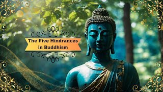 The Five Hindrances in Buddhism Overcoming Obstacles to Inner Peace and Wisdom [upl. by Airottiv14]