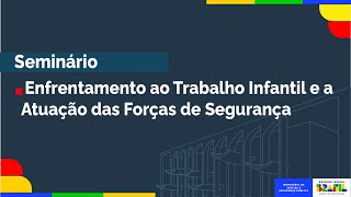 Seminário de enfrentamento ao trabalho infantil e a atuação das forças de segurança [upl. by Kallista]