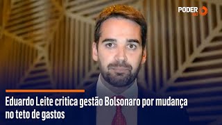 Eduardo Leite critica gestão Bolsonaro por mudança no teto de gastos [upl. by Anerec]