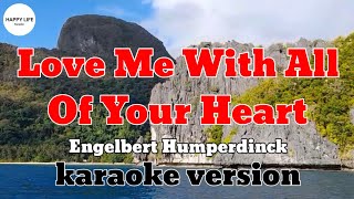 LOVE ME WITH ALL OF YOUR HEART  Engelbert Humperdinck  karaoke version [upl. by Alis]