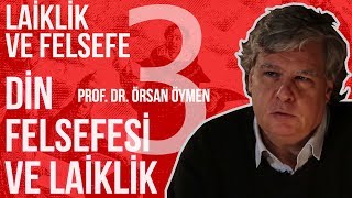 FELSEFE VE LAİKLİK  PROF DR ÖRSAN K ÖYMEN  3 BÖLÜM [upl. by Notlit549]