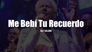 Galy Galiano  Me Bebí Tu Recuerdo LETRA [upl. by Norramic783]