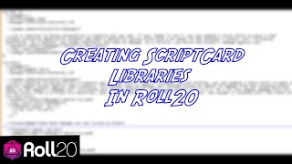 Creating ScriptCard Libraries in Roll20 [upl. by Potts790]