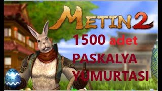 1500 tane PASKALYA YUMURTASI  PASKALYA EVENTİ metin2 [upl. by Neiviv]