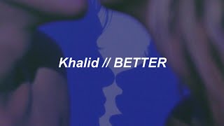 Khalid  Better Lyrics [upl. by Eelynnhoj]