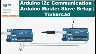 Arduino I2c Serial Communication  Arduino Master Slave Tutorial  Tinkercad [upl. by Witha]