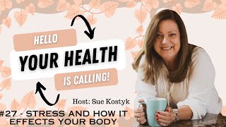 Hello Your Health Is Calling with Sue Kostyk  The Impact of Stress on Your Immune System [upl. by Gaynor810]