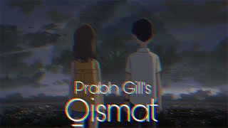 Qismat  Prabh Gill Slowed  Reverb [upl. by Beka]