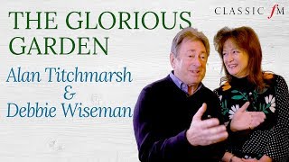 Alan Titchmarsh amp Debbie Wiseman Interview  The Glorious Garden  Classic FM [upl. by Hansel96]